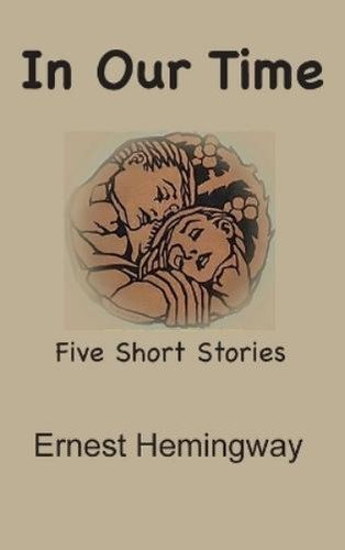 Ernest hemingway our time - hemingway, in