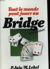 Tout Le Monde Peut Jouer Au Bridge, Pierre Jaïs et Michel Lebel