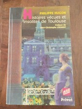 Histoires Vécues Et Insolites De Toulouse - Philippe Hugon
