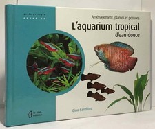 L'aquarium tropical d'eau douce : Aménagement plantes et poissons| Très bon état