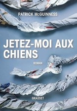 Jetez-moi aux chiens: Roman- Traduit de l'anglais par Karine Lalechère - McGuinn