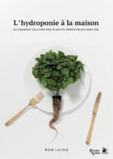 L'hydroponie à la maison - Ou comment cultiver des plantes comestibles hors sol