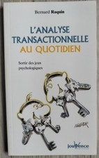 BERNARD RAQUIN L'ANALYSE TRANSACTIONNELLE AU QUOTIDIEN ED. JOUVENCE