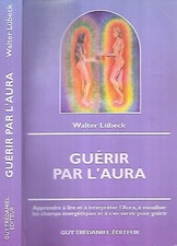 Esotérisme-WALTER LÜBECK : GUERIR PAR L'AURA