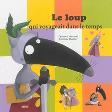 Le loup qui voyageait dans le temps (petit format), Orianne Lallemand et Eléonor