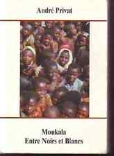 MOUKALA     ENTRE NOIRS ET BLANCS   CAMEROUN   1957-1959      ANDRE PRIVAT