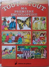 Encyclopédie Enfants "Tout sur Tout" Ma Première Encyclopédie Edition du Pélican