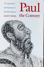 Paul the Convert - The Apostolate and Apostasy of Saul the Pharisee by Segal