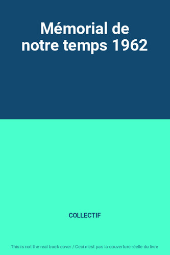 Mémorial notre temps 1962 - mémorial,