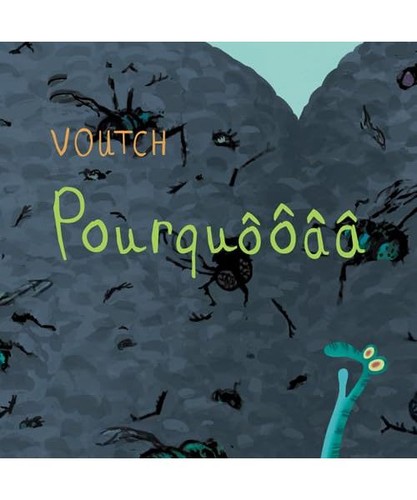Pourquooaa voutch - ?,,