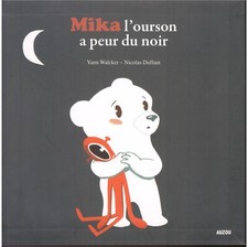Mika - l'ourson a peur du noir - AUZOU 2011