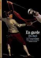 En garde. Du duel a l'escrime, Pierre Lacaze