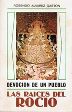 Les racines de la rosée. Dévotion d'un peuple - Rosendo Alvarez Gaston
