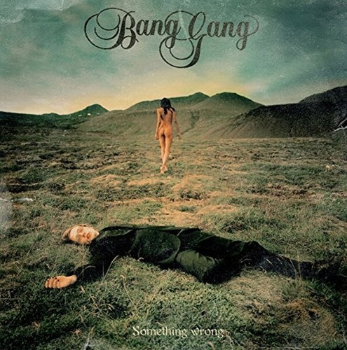 Bang gang something wrong - -,