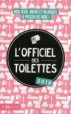 L'officiel des toilettes 2018: 800 jeux, infos et blagues à pisser de rire ! - C