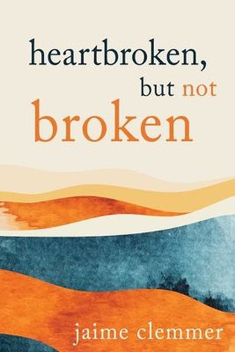 Heartbroken but not broken - but,