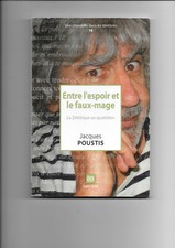 Entre l'espoir et le faux-mage, la zététique au quotidien. Jacques Poustis 2011