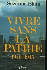 Vivre sans la Patrie 1940/1945, Suzanne BLUM