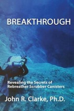 Breakthrough: Revealing the Secrets of Rebreather Scrubber Canisters [Paperback]