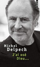 J'ai osé Dieu... - Delpech
