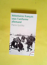 Volontaires français sous l uniforme allemand  - Pierre Giolitto