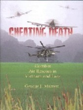 Tromper La Mort : Secours Aériens De Combat Au Vietnam Et Au Laos George J.