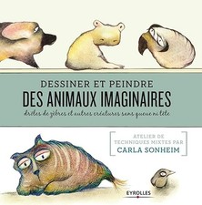Dessiner et peindre des animaux imaginaires: Drôles de zèbres et autres créature