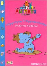 Les Animaux rigolos : Hyppolyte l'Hippopotame et autres histoires