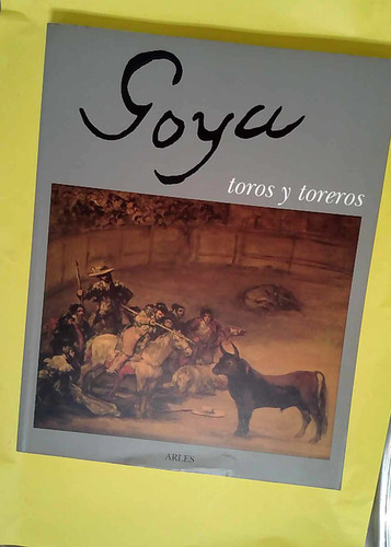 Goya toros toréros - goya, y
