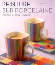 Peinture sur porcelaine : Cuisson au four ménager, Isy Ochoa