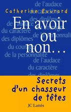 En avoir ou non... : Secrets d'un chasseur de têtes, Catherine Euvrard