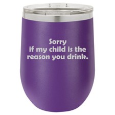 Stemless Wine Tumbler Sorry If My Child Is The Reason You Drink Funny Teacher 