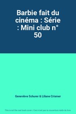 Barbie fait du cinéma : Série : Mini club n° 50, Geneviève Schurer et Liliane Cr
