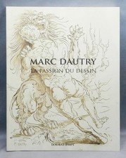 MARC DAUTRY - LA PASSION DU DESSIN - CATALOGUE DES OEUVRES DE L'ARTISTE - 2013