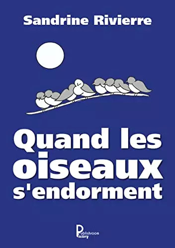 Quand les oiseaux endorment - les, s'endorment