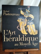 2018 - L'ART HERALDIQUE au MOYEN-ÂGE - Michel PASTOUREAU - Editions du SEUIL.