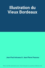 Illustration du Vieux Bordeaux, Jean-Paul Avisseau et  Jean-Pierre Poussou