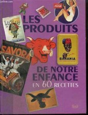 Les produits de notre enfance en 60 recettes - Collectif - 2008