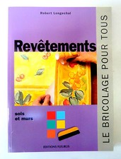 BRICOLAGE POUR TOUS - LES REVÊTEMENTS Sols et Murs- R.LONGECHAL -Ed Fleurus 1973