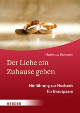 Hubertus Brantz Der Liebe ein Zuhause geben: Hinführung zur Hochzeit (Broschüre)