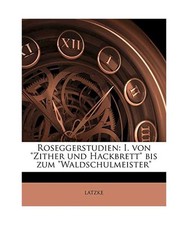Roseggerstudien: I. von