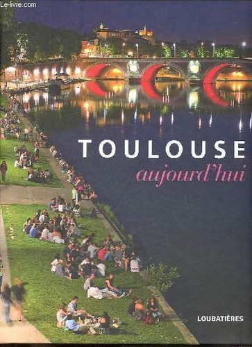 Toulouse aujourd hui le - toulouse, aujourd'hui.