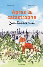Après la catastrophe: Quand la nature renaît, Diana Semaska et Guillaume Reynard