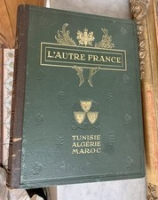 L’autre France Livre Ancien 1914 Tunisie , Algérie, Maroc