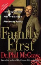 Family First : Your Step-by-Step Plan for Creating a Phenomenal Family by...