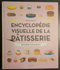 Stéphanie de Turckheim : Encyclopédie visuelle de la Pâtisserie " Hachette "