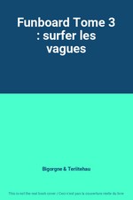 Funboard Tome 3 : surfer les vagues, Bigorgne et Teriitehau