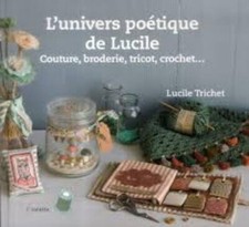 L'univers poetique de Lucile - Couture, broderie, tricot, crochet Lucile Trichet