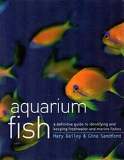 Aquarium Fish: A Definitive Guide to Identifiying and Keeping Freshwater and Mar