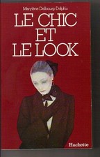 Le chic et le look: Histoire de la mode feminine et des moeurs de 1850 a nos